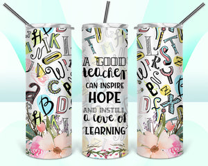 A Good Teach Can Inspire Hope and Install A Love of Learning 20oz Tumbler