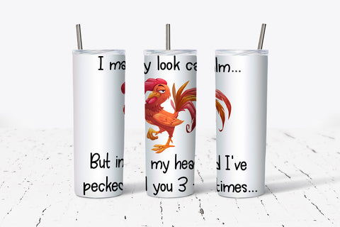 I May Look Calm But I Already Pecked You Rooster 20oz Tumbler
