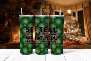 So Tell Me What You Want 20oz Tumbler