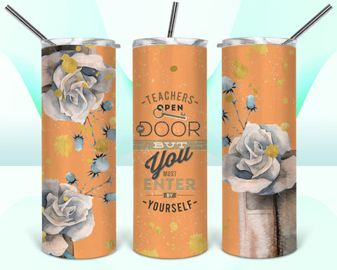 Teachers Open The Door But You Must Enter By Yourself 20oz Tumbler