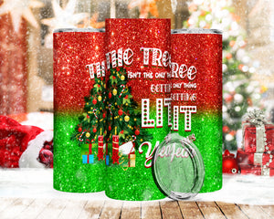 The Tree isn't the Oly Thing Getting Lit 20oz Tumbler